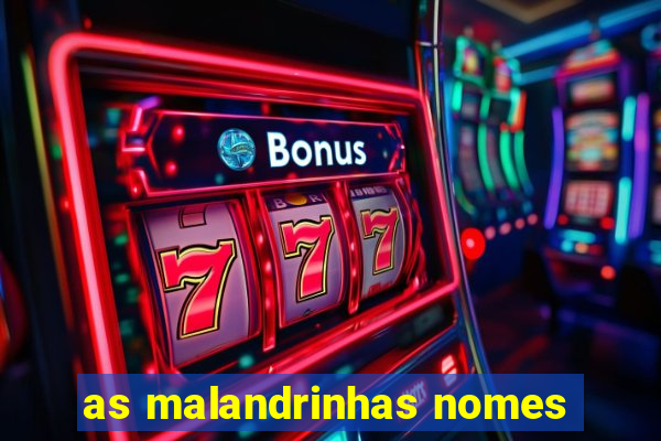 as malandrinhas nomes